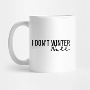 I Don't Winter Well Mug